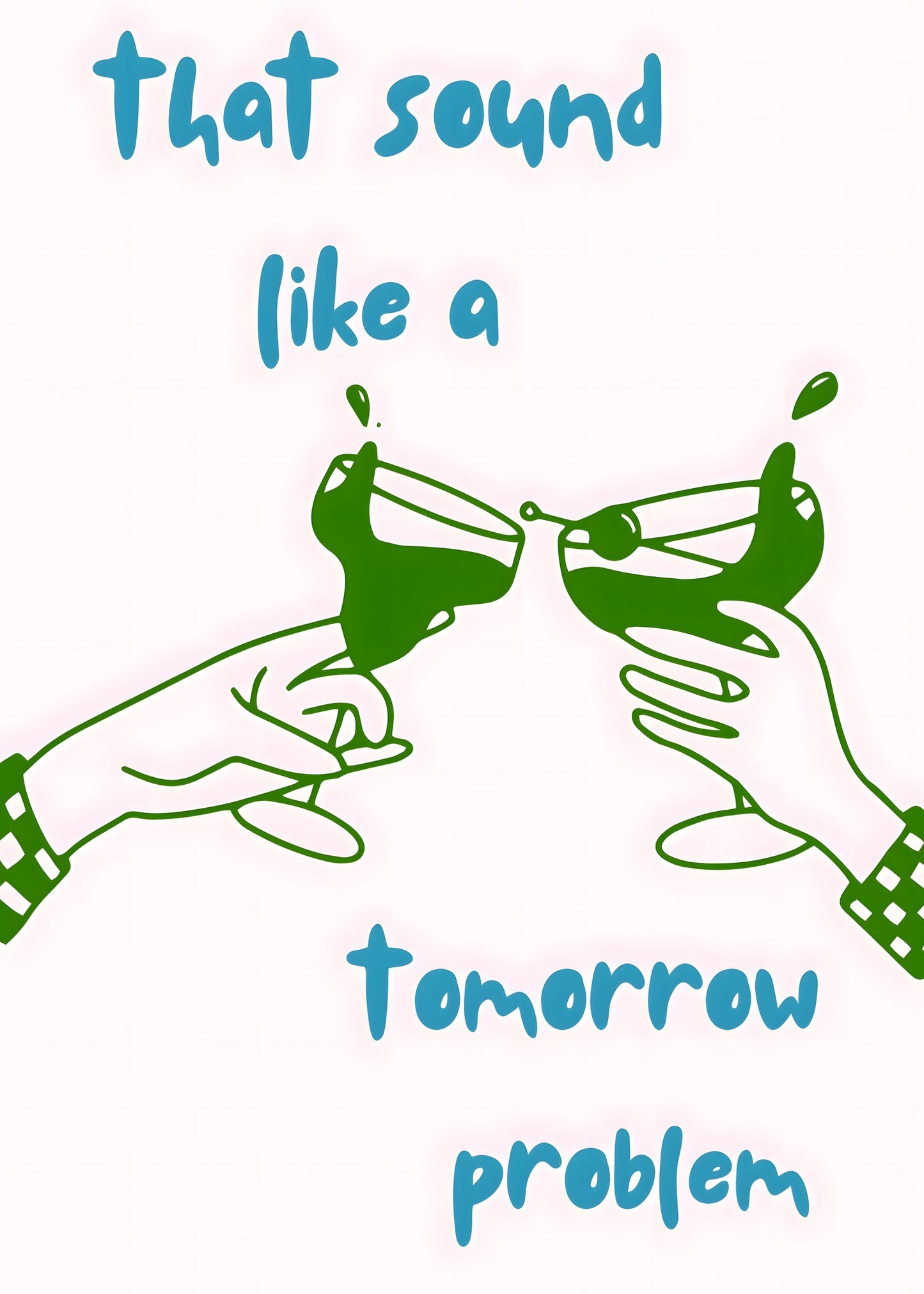 That Sounds Like A Tomorrow Problem Poster