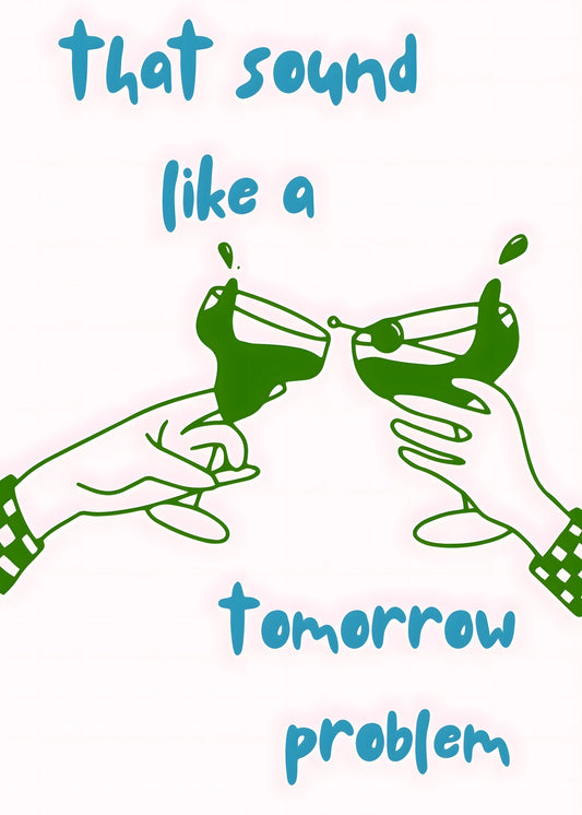 That Sounds Like A Tomorrow Problem Poster